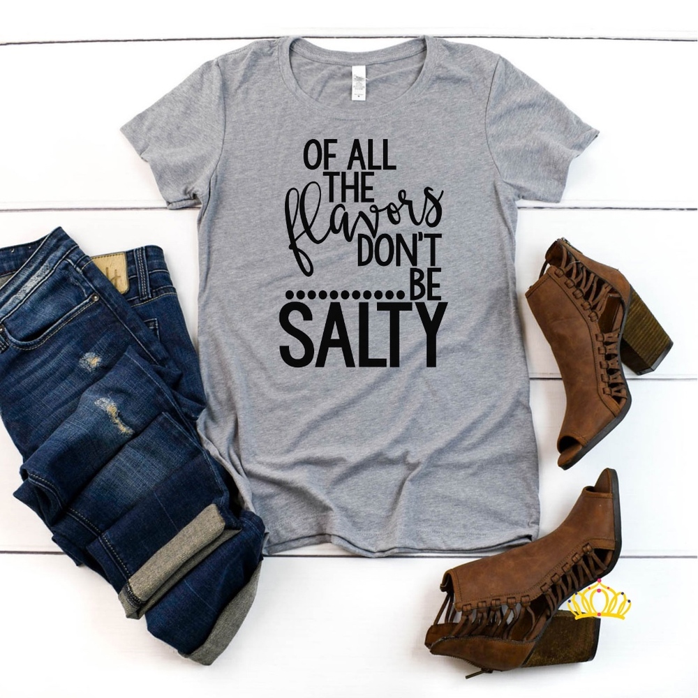 Don't Be Salty Funny Sayings Graphic Tee Shirt